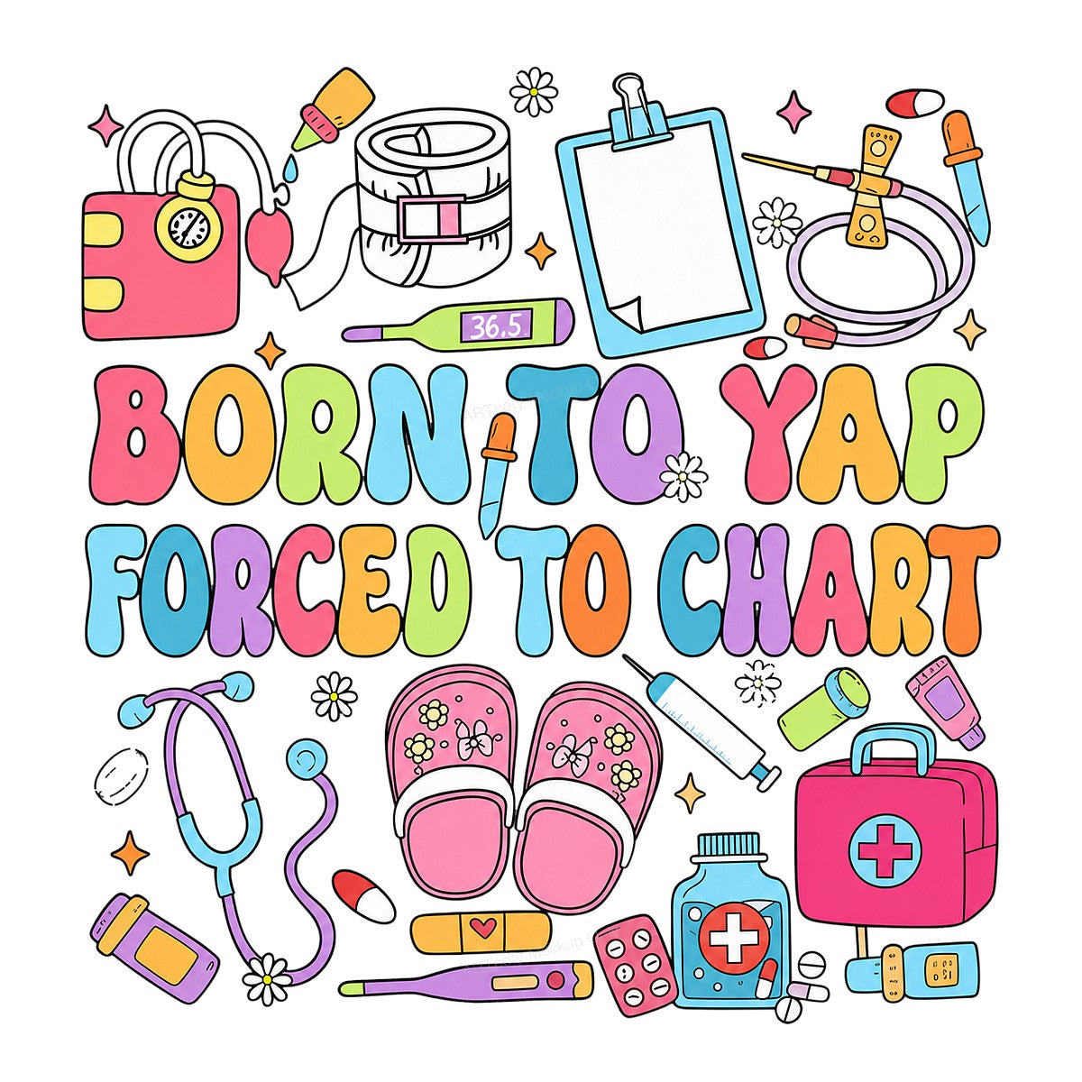 Funny Graphic Transfer Born To Yap Forced To Chart Nurse Quote Colorful Medical Icons for T Shirts Hoodies and Gifts - 1