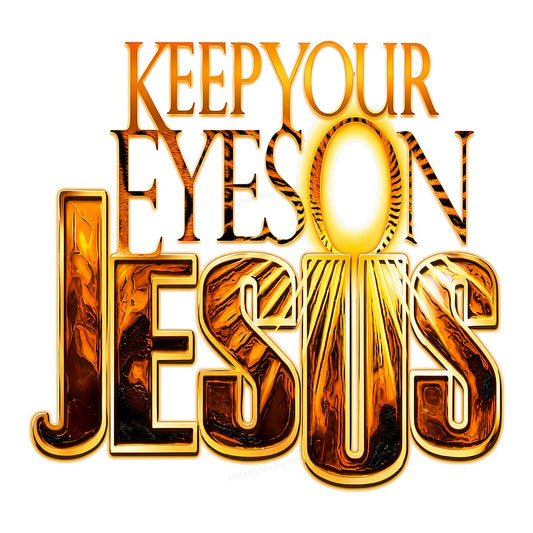 Christian Heat Transfer Keep Your Eyes On Jesus Gold Lettering Graphic for T Shirts Hoodies and Christian Apparel - 1