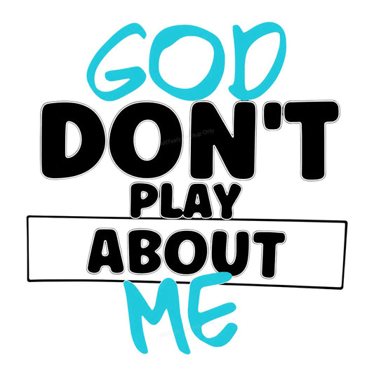 Christian Heat Transfer “God Don’t Play About Me” Bold Lettering Graphic for T Shirts Hoodies and Tote Bags - 1