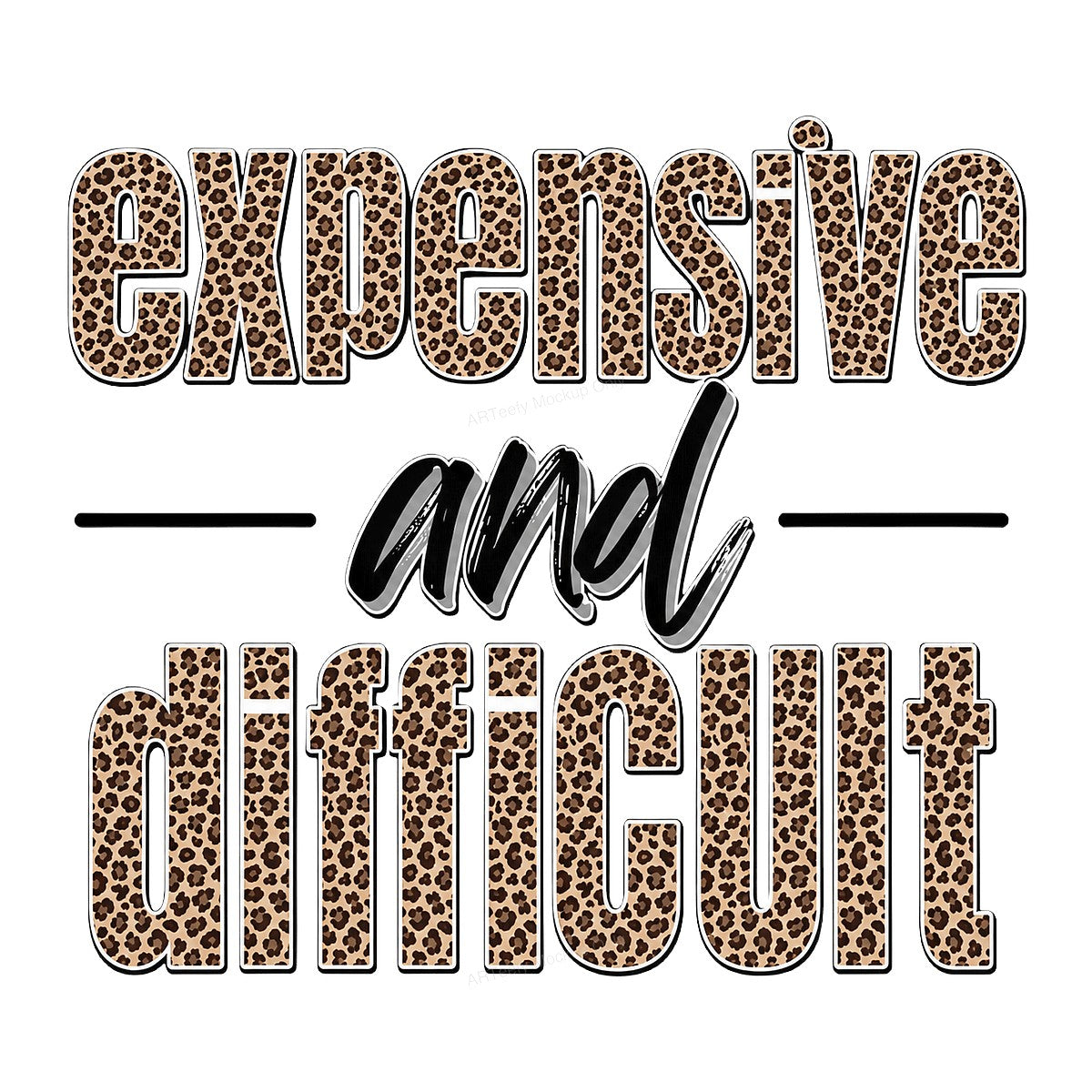 DTF Transfer Expensive and Difficult Leopard Print Quote Graphic for T Shirts Hoodies and Tote Bags - 1
