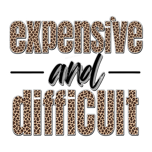 DTF Transfer Expensive and Difficult Leopard Print Quote Graphic for T Shirts Hoodies and Tote Bags - 1