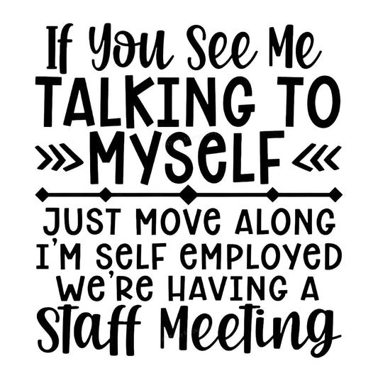 Funny Graphic Transfer Talking To Myself Self Employed Staff Meeting Quote Typography for T Shirts Hoodies and Work From Home Apparel - 1