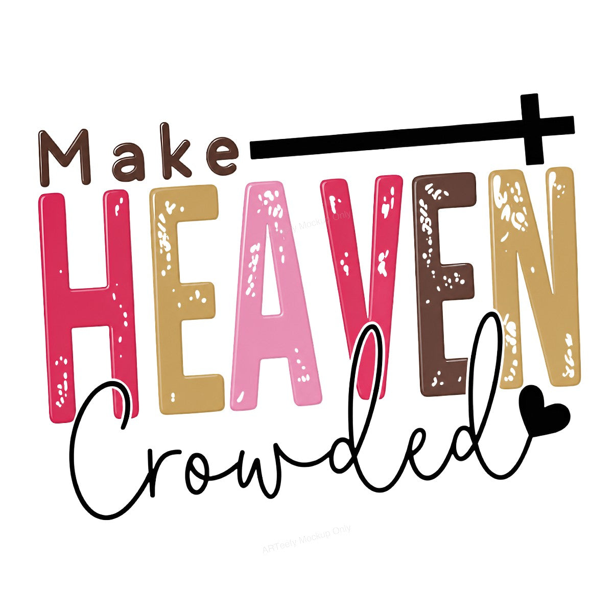 Christian Heat Transfer Make Heaven Crowded Quote Colorful Lettering with Cross for T Shirts Hoodies and Tote Bags - 1