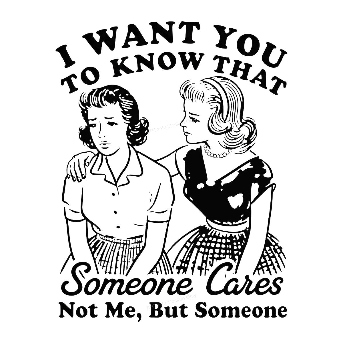 Funny Graphic Transfer I Want You To Know That Someone Cares Retro 1950s Ladies Comic Style for T Shirts Hoodies and Gifts - 1