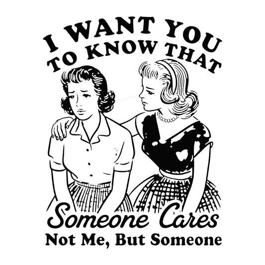 Funny Graphic Transfer I Want You To Know That Someone Cares Retro 1950s Ladies Comic Style for T Shirts Hoodies and Gifts - 1