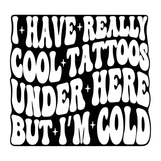 Funny Graphic Transfer I Have Really Cool Tattoos Under Here But I’m Cold Retro Wavy Lettering for T Shirts Hoodies and Sweatshirts - 1