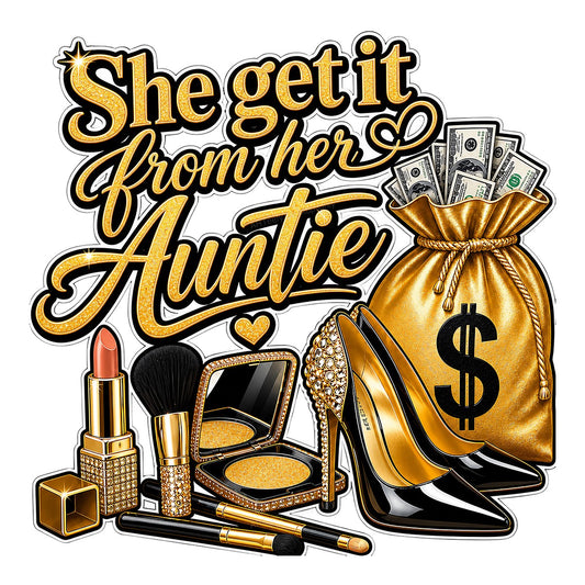 DTF Transfer She Get It From Her Auntie Gold Glam Money Bag and High Heels Graphic for T Shirts Hoodies and Gifts - 1