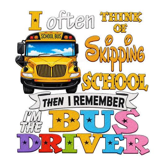 Funny Graphic Transfer Bus Driver Skipping School Quote with Yellow School Bus for T Shirts Hoodies and Gifts - 1