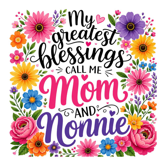 DTF Transfer My Greatest Blessings Call Me Mom and Nonnie Floral Heart Graphic for T Shirts Hoodies and Gifts - 1
