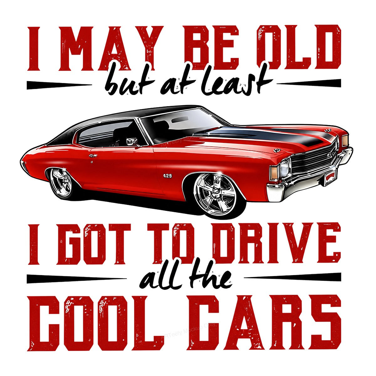 Funny Graphic Transfer I May Be Old Quote with Red Muscle Car Design for T Shirts Hoodies and Gifts - 1