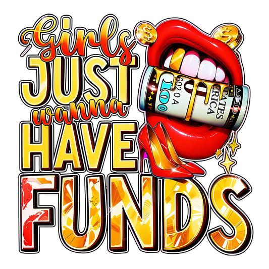 DTF Transfer Girls Just Wanna Have Funds Quote with Money Lips and Heels Graphic for T Shirts Hoodies and Tote Bags - 1