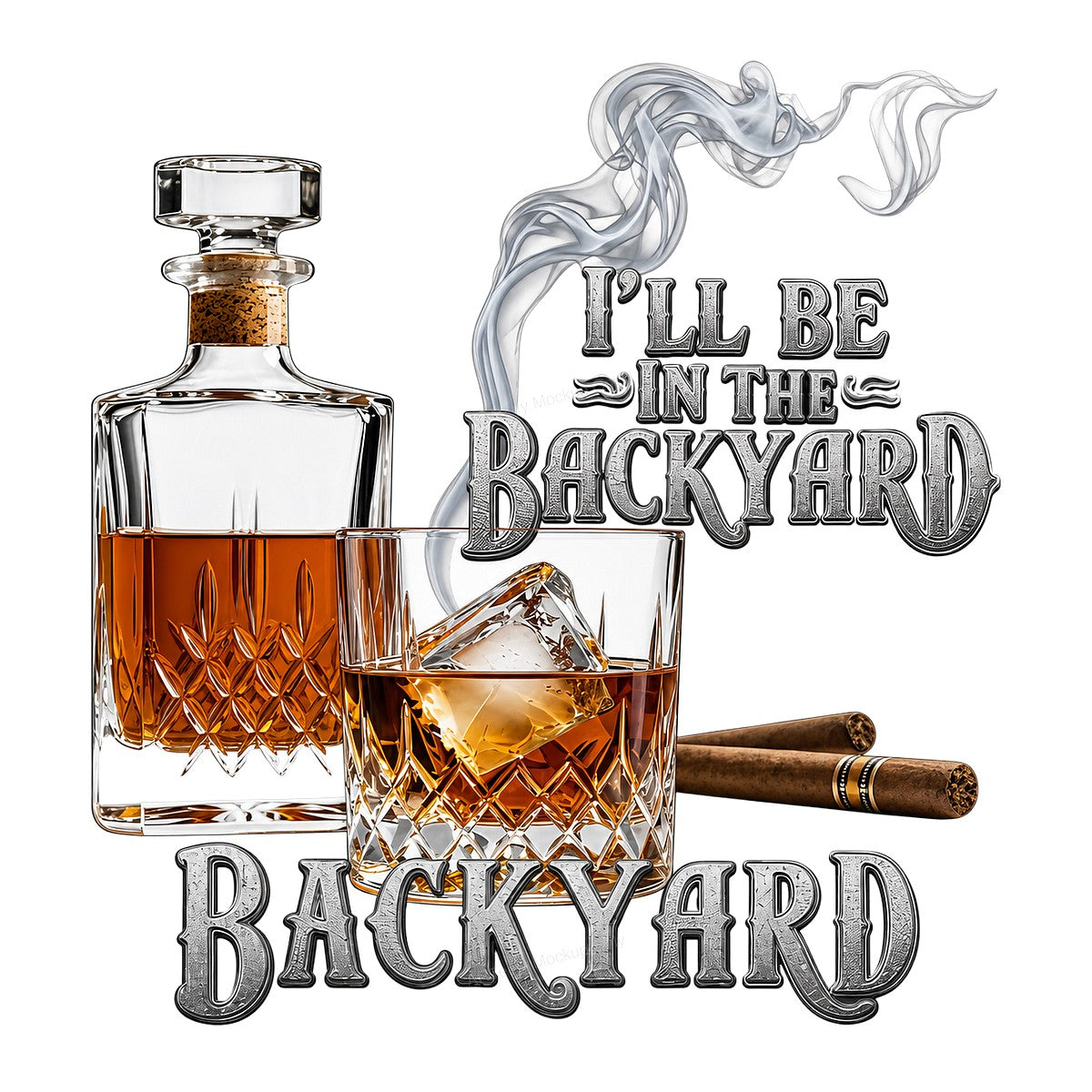 DTF Transfer I’ll Be In The Backyard Whiskey Glass and Cigar Graphic for T Shirts Hoodies and Gifts - 1
