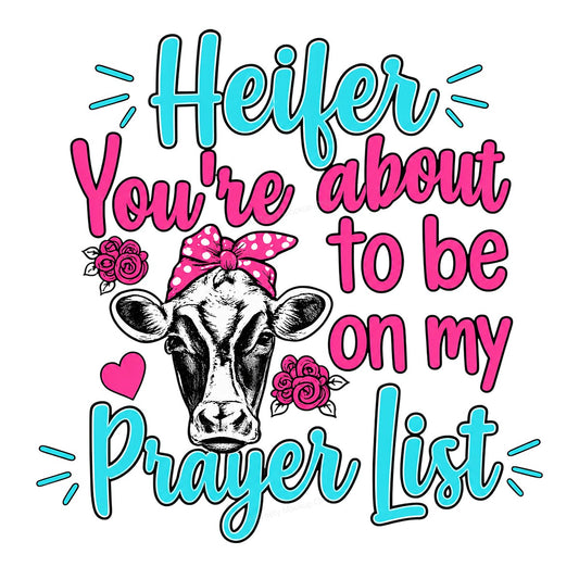 DTF Heat Transfer Heifer You’re About To Be On My Prayer List Cow Graphic for T Shirts Hoodies and Gifts - 1