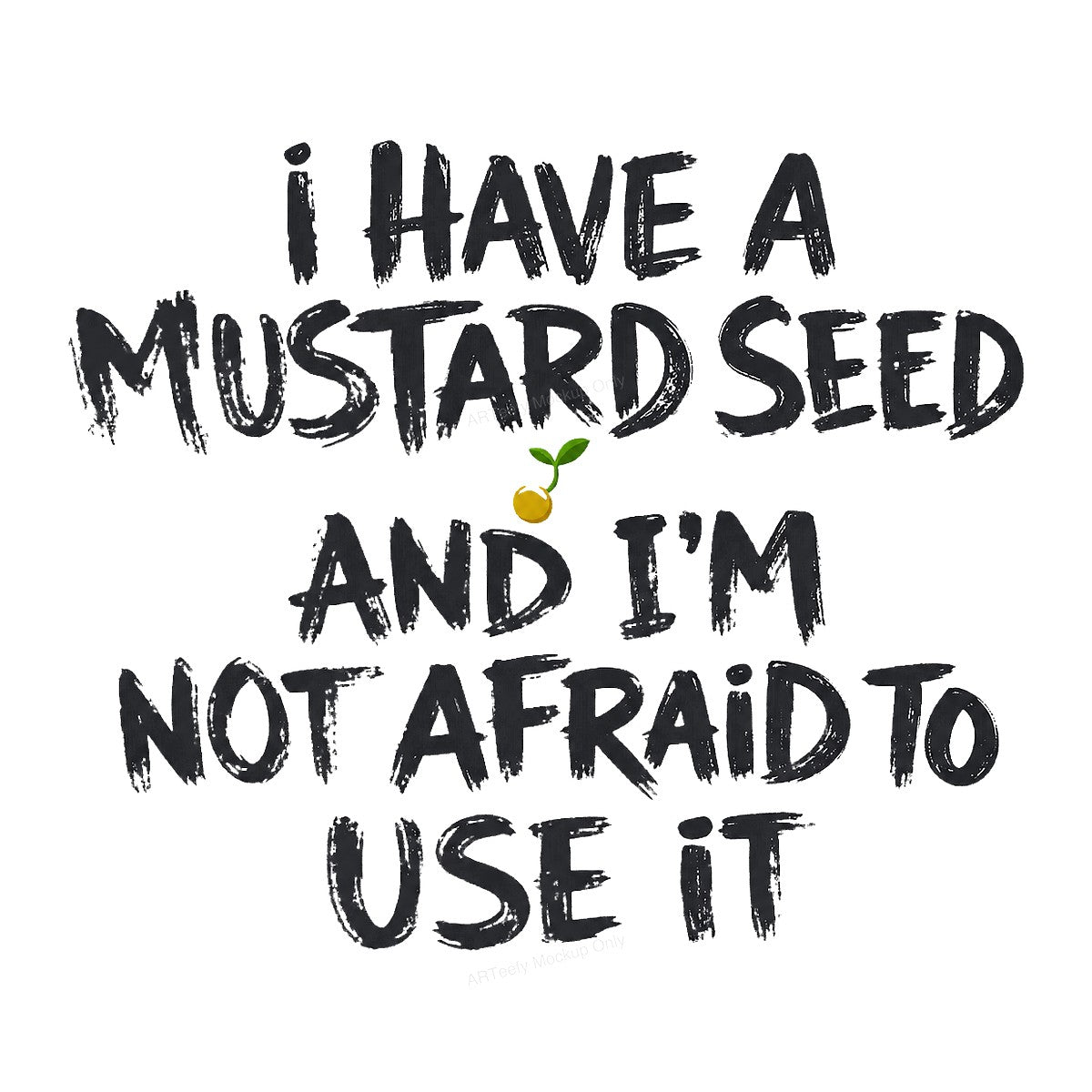 Christian Heat Transfer I Have a Mustard Seed Quote Brush Lettering Design for T Shirts Hoodies and Tote Bags - 1