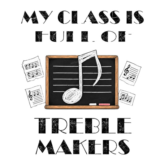Funny Graphic Transfer My Class Is Full Of Treble Makers Chalkboard Music Note Design for Teacher Shirts and Music Classroom Gifts - 1