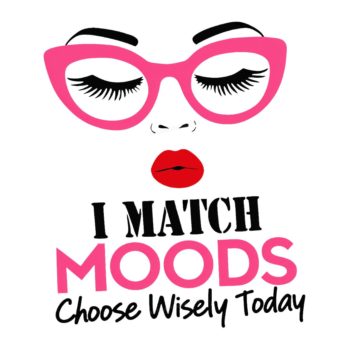 Funny Graphic Transfer I Match Moods Quote with Pink Glasses and Red Lips for T Shirts Hoodies and Tote Bags - 1