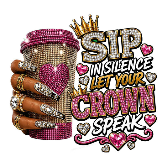 DTF Heat Transfer Sip In Silence Let Your Crown Speak Bling Coffee Cup Graphic for T Shirts Hoodies and Tote Bags - 1