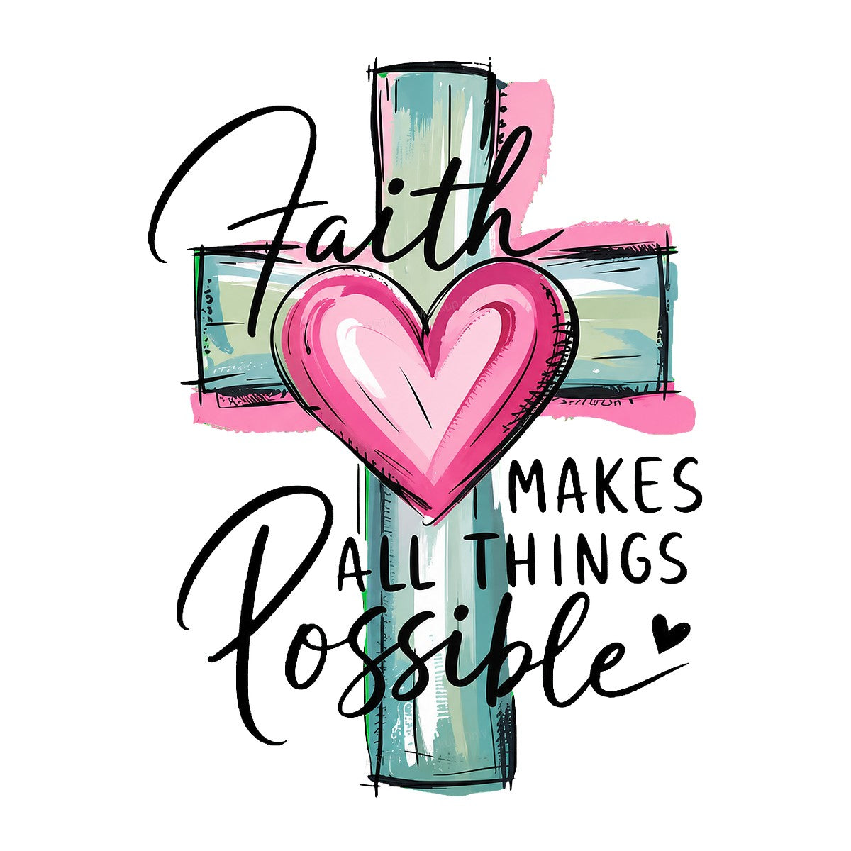 Christian Heat Transfer Faith Makes All Things Possible Heart Cross Graphic for T Shirts Hoodies and Tote Bags - 1