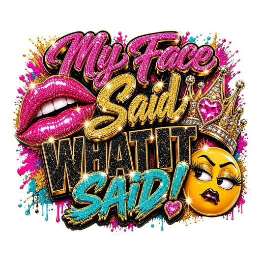 DTF Transfer My Face Said What It Said Glitter Lips and Crown Emoji Graphic for T Shirts Hoodies and Gifts - 1