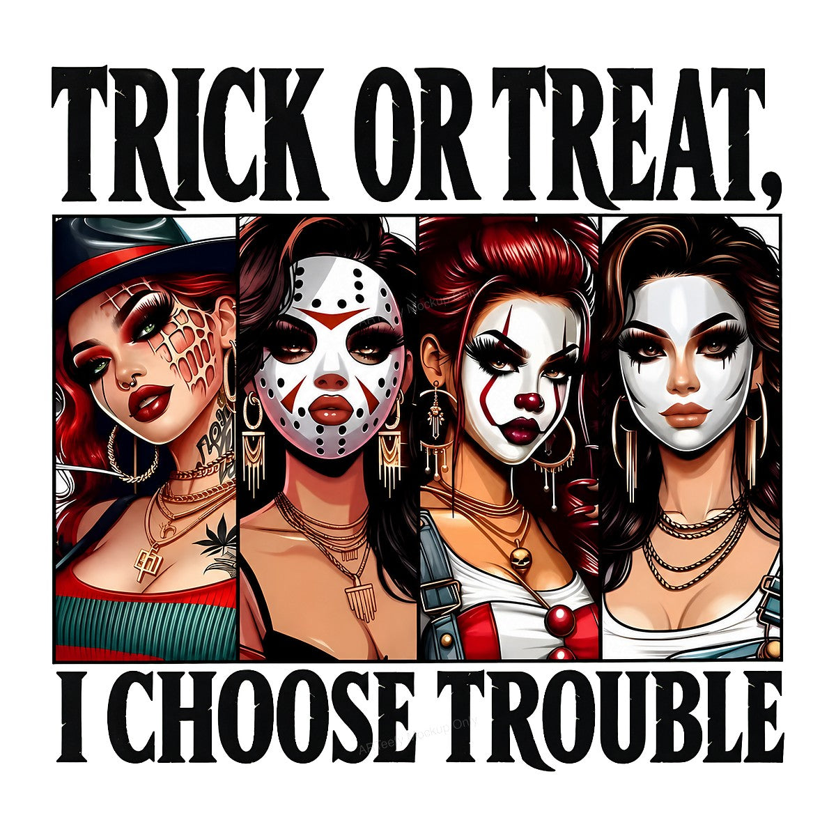 DTF Transfer Trick Or Treat I Choose Trouble Halloween Makeup Girl Graphic for T Shirts Hoodies and Tote Bags - 1