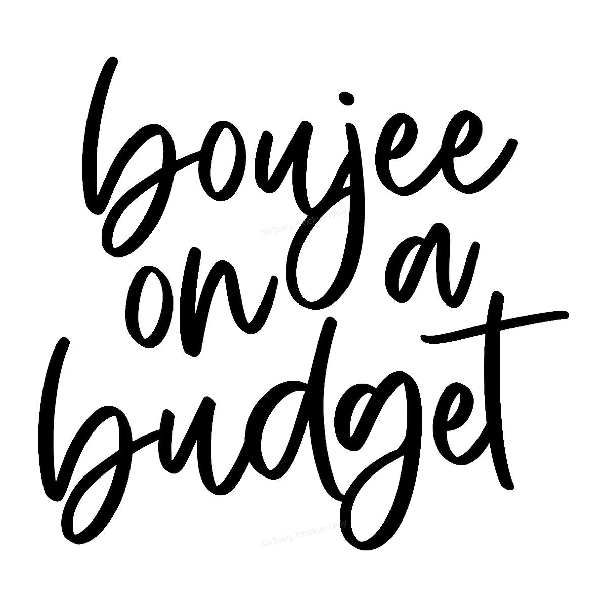 DTF Transfer Boujee On A Budget Script Quote Graphic for T Shirts Hoodies and Tote Bags - 1