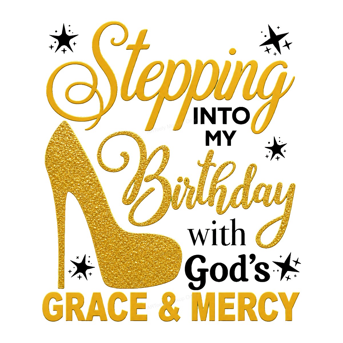 Christian Heat Transfer Stepping Into My Birthday With God’s Grace and Mercy Gold High Heel Graphic for T Shirts Hoodies and Birthday Apparel - 1