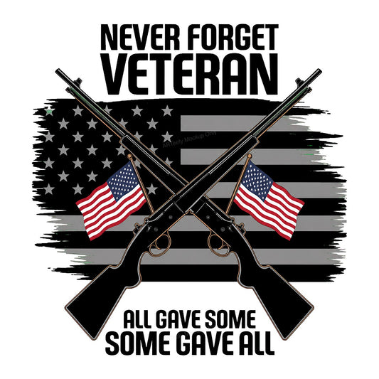 DTF Transfer Never Forget Veteran All Gave Some Quote with American Flag and Rifles for T Shirts Hoodies and Patriotic Apparel - 1