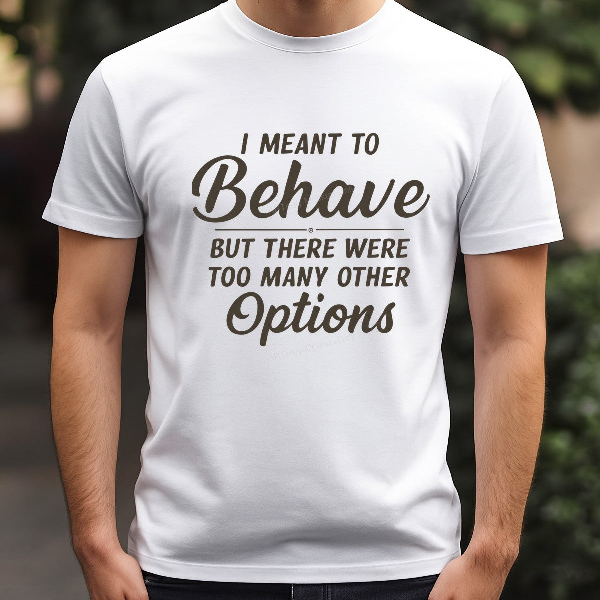 Funny Graphic Transfer I Meant To Behave But There Were Too Many Other Options Script Quote for T Shirts Hoodies and Casual Wear - 3