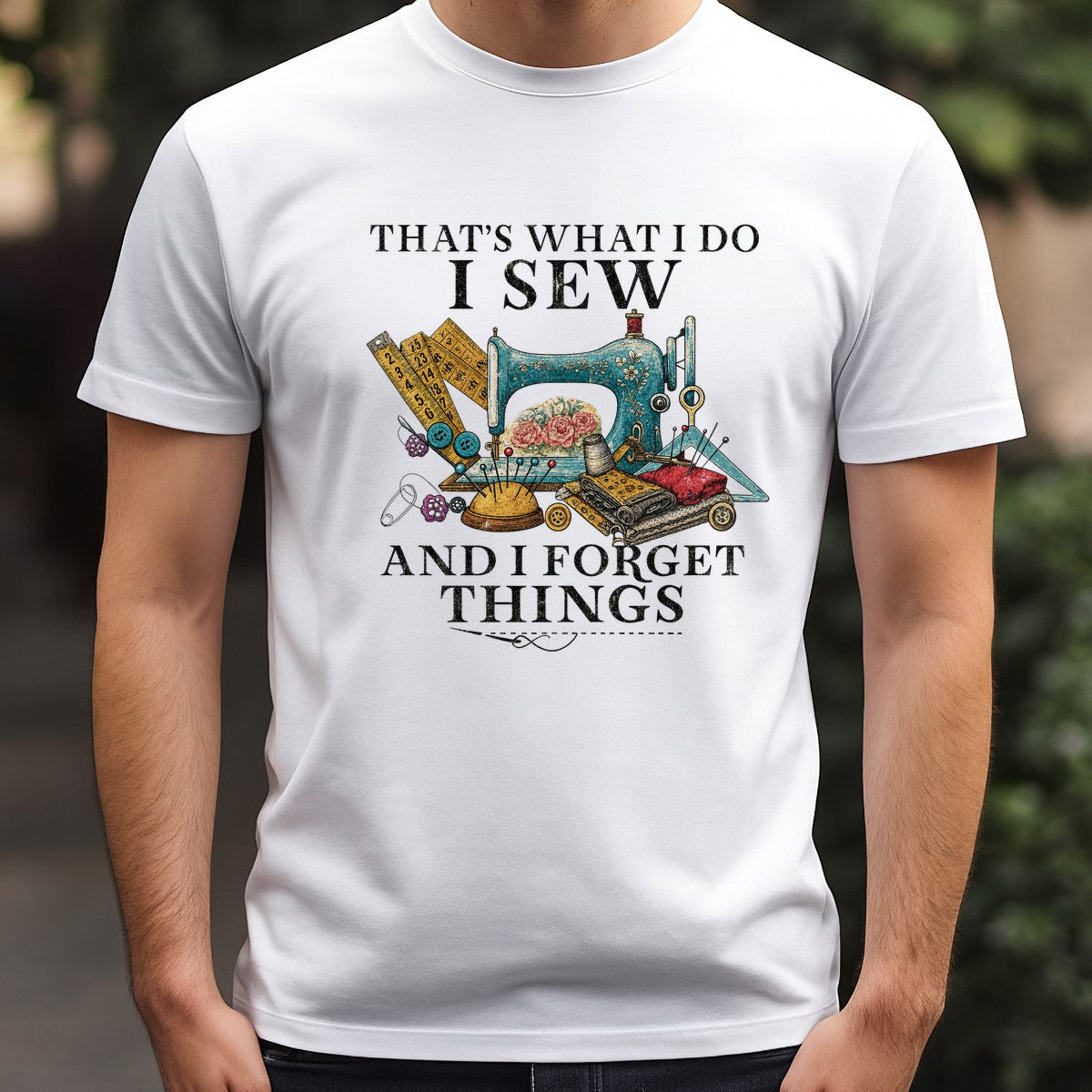 Funny Graphic Transfer “That’s What I Do I Sew And I Forget Things” Vintage Sewing Machine Design for T Shirts Hoodies and Tote Bags - 3