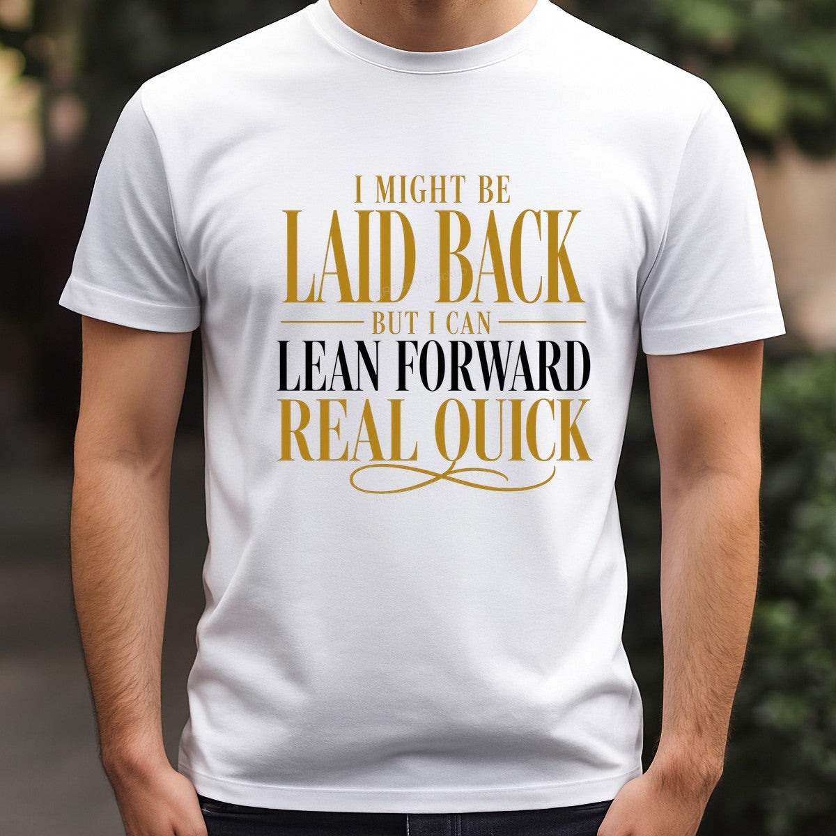 Funny Graphic Transfer I Might Be Laid Back But I Can Lean Forward Real Quick Gold Typography Design for T Shirts Hoodies and Casual Wear - 3