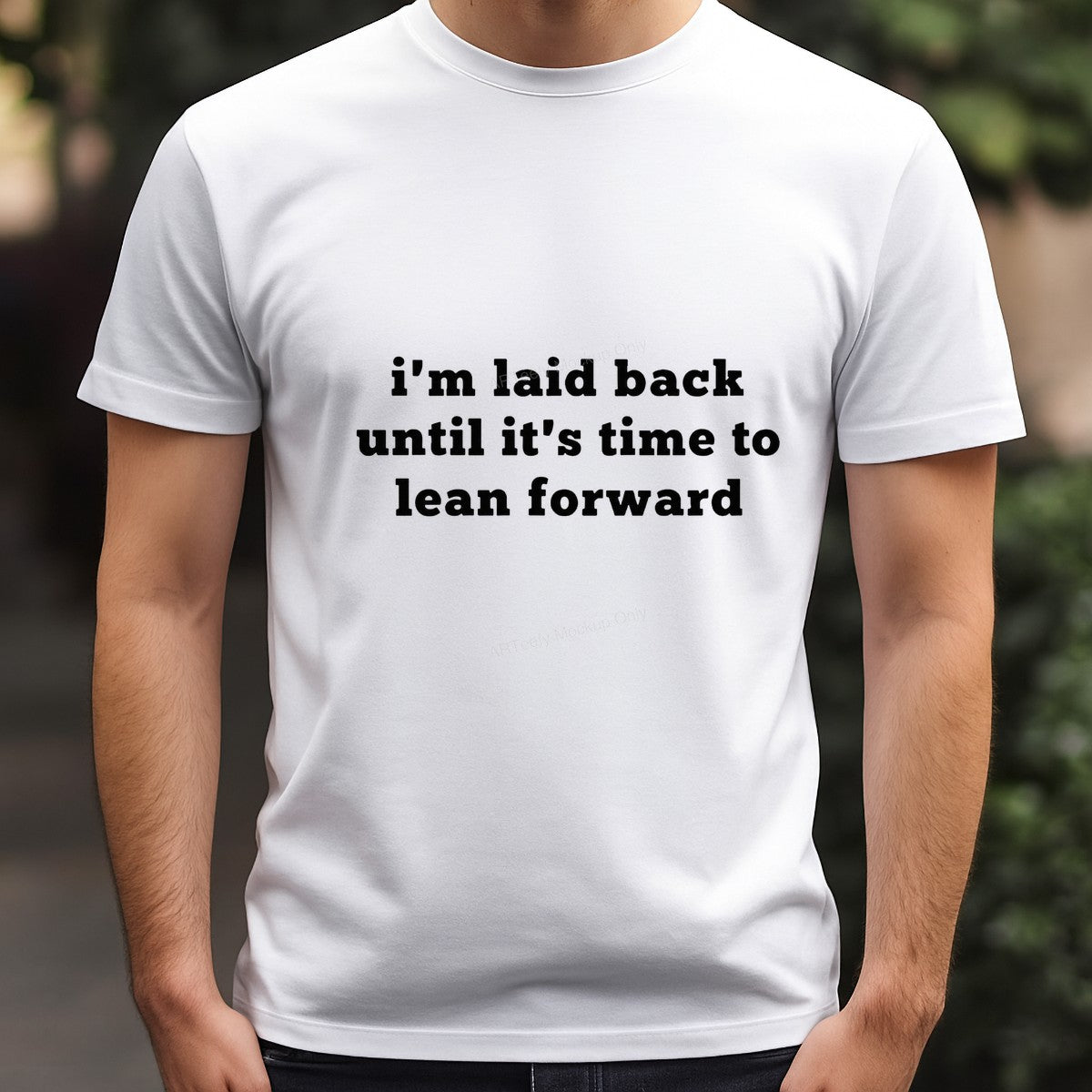 Funny Graphic Transfer I’m Laid Back Until It’s Time To Lean Forward Quote Bold Text Design for T Shirts Hoodies and Casual Wear - 3