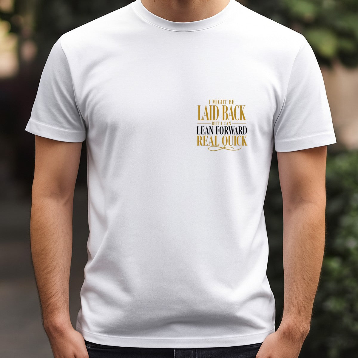 Funny Graphic Transfer I Might Be Laid Back But I Can Lean Forward Real Quick Gold Typography Design for T Shirts Hoodies and Casual Wear - 5