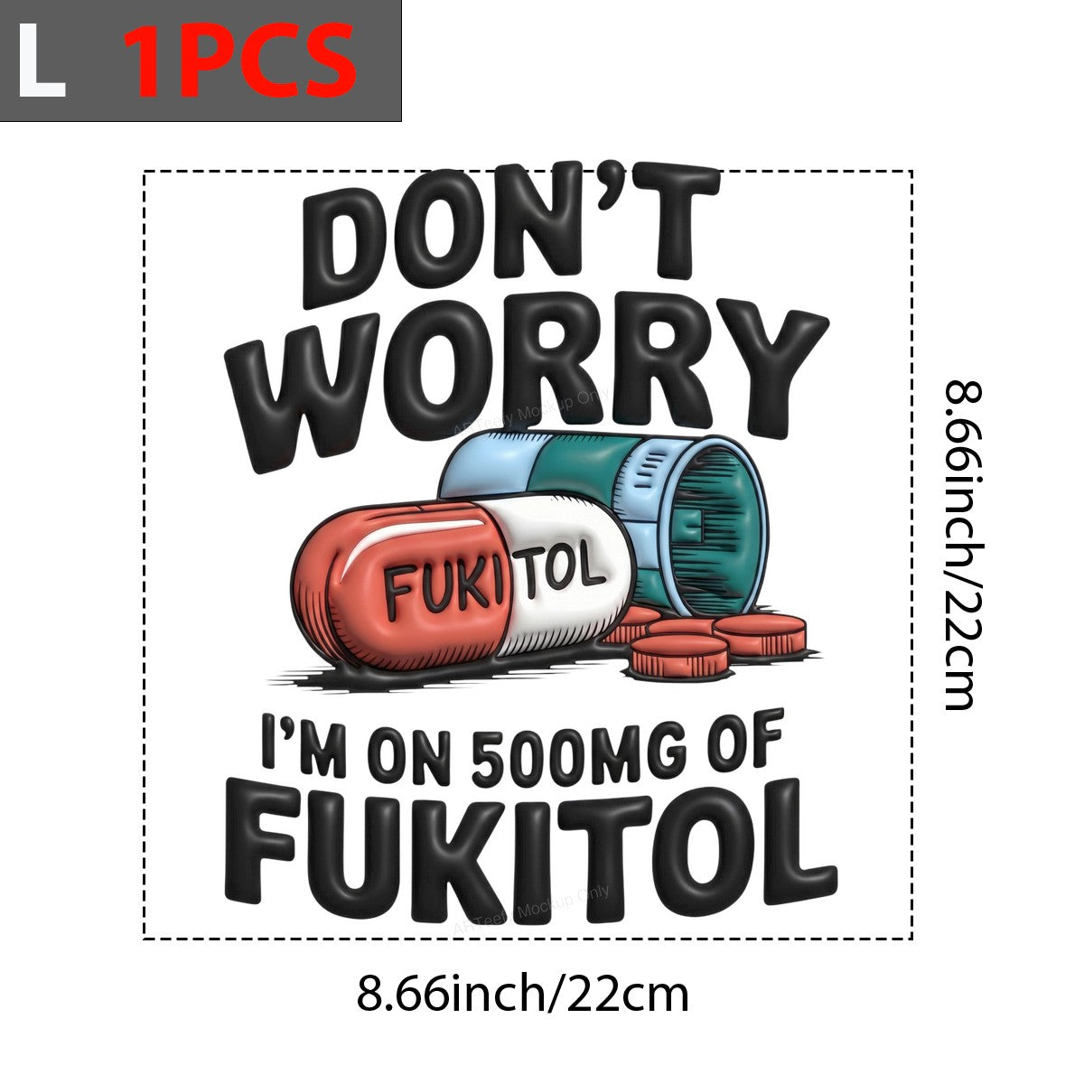 Funny Graphic Transfer Don’t Worry I’m On 500mg Of Fukitol Pill Cartoon Design for T Shirts Hoodies and Casual Wear - 7
