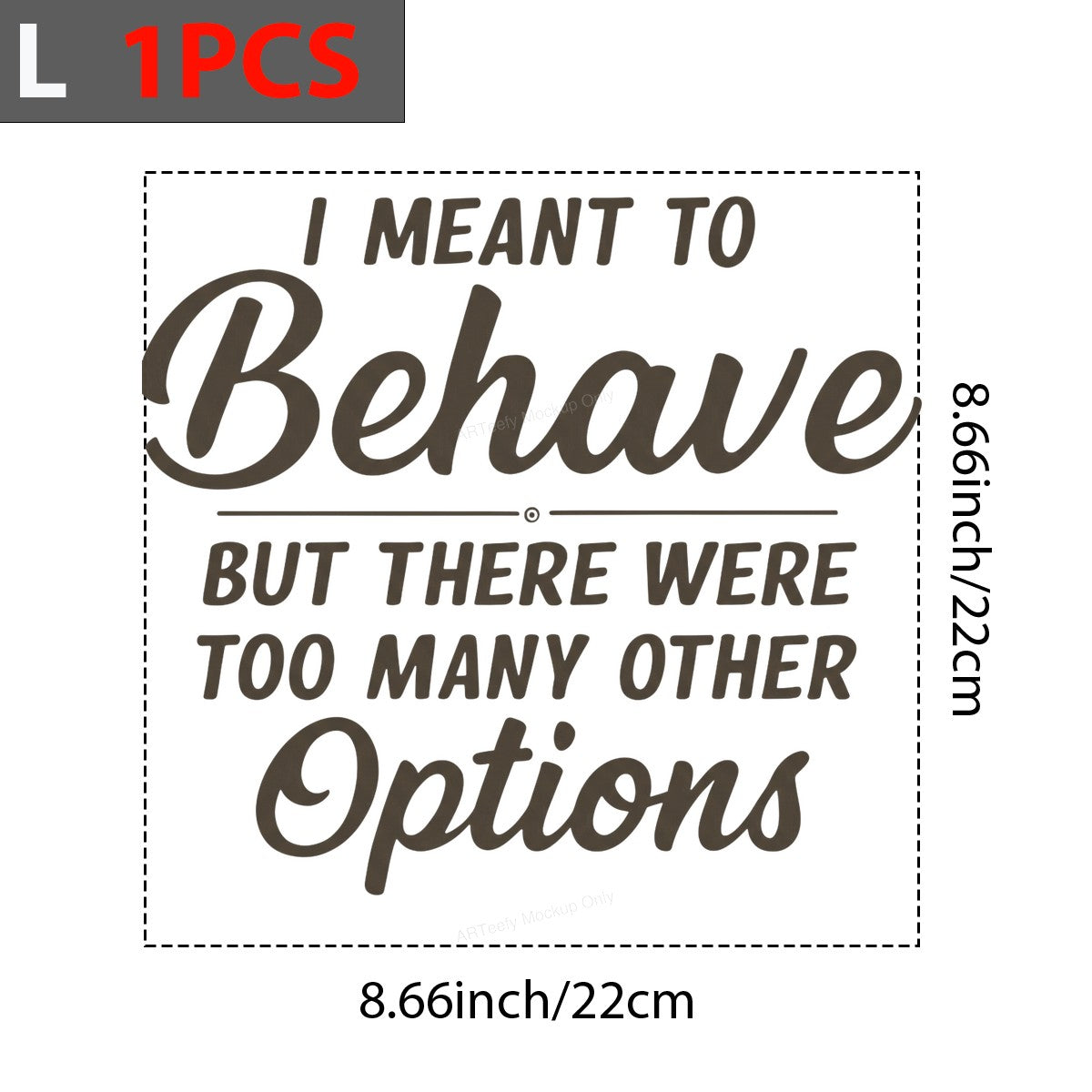 Funny Graphic Transfer I Meant To Behave But There Were Too Many Other Options Script Quote for T Shirts Hoodies and Casual Wear - 7