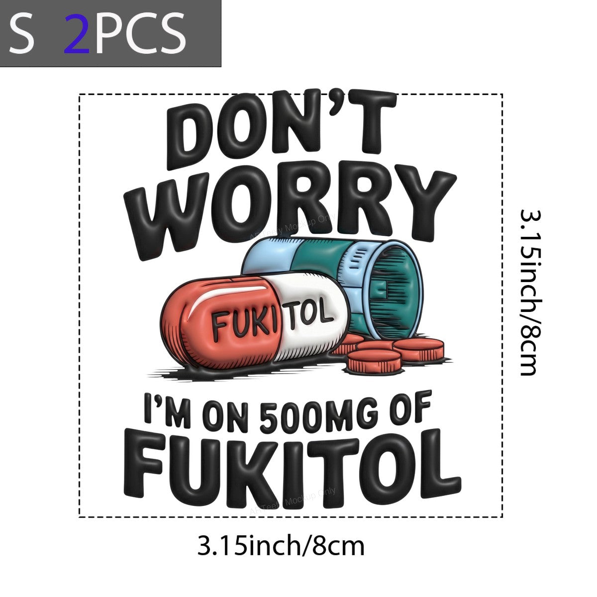 Funny Graphic Transfer Don’t Worry I’m On 500mg Of Fukitol Pill Cartoon Design for T Shirts Hoodies and Casual Wear - 8