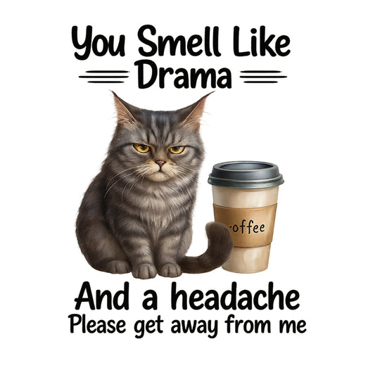 Cat DTF Transfer for T-Shirts , Funny Coffee Quote Iron-On Patch , You Smell Like Drama and a Headache , Heat Press Ready, DIY Shirt Decal for Women, Cat Lovers, Sarcastic Gift Idea