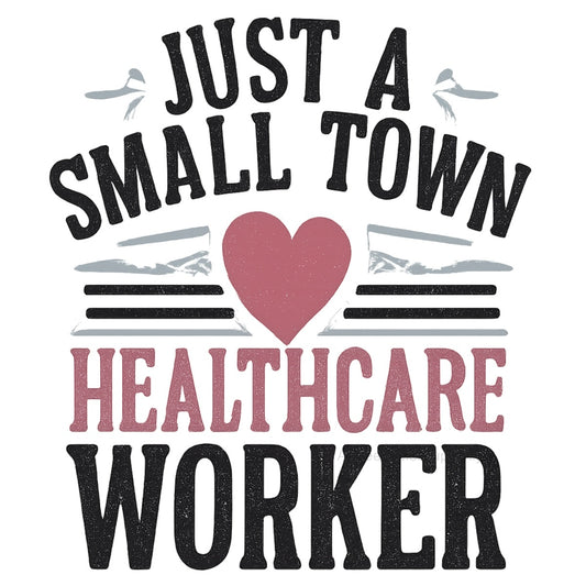 DTF Heat Transfer Iron On Sticker, Healthcare Themed Small Town Worker Graphic, For Medical Staff Apparel And Community Health Events